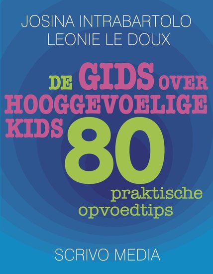 De gids over hooggevoelige kids - 80 praktische tips